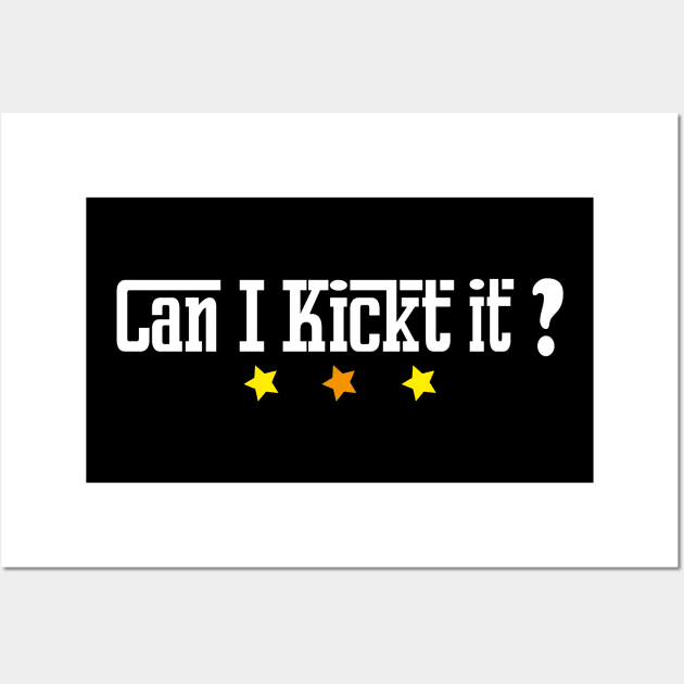 Can I kick it  ? T-shirt design Wall Art by ARTA-ARTS-DESIGNS